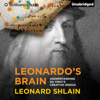 Leonardo's Brain: Understanding da Vinci's Creative Genius (Unabridged) - Leonard Shlain
