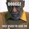 They Used to Love Me - Booggz lyrics