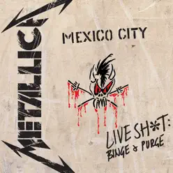 Live Sh*t: Binge & Purge (Live In Mexico City) - Metallica