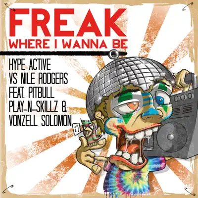 Freak (Where I Wanna Be) [feat. Pitbull, Play-N-Skillz & Vonzell Solomon] - EP - Nile Rodgers