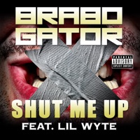 Shut Me Up (feat. Lil Wyte) - Single - Brabo Gator
