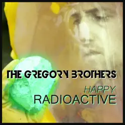 Happy Radioactive - Single - The Gregory Brothers Happy Radioactive - Single - The Gregory Brothers