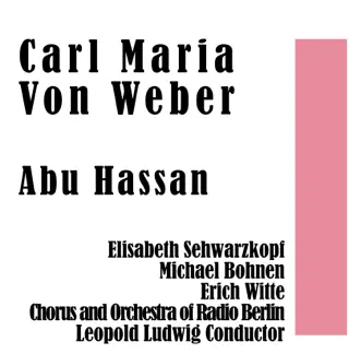 Abu Hassan: Nos. 1 to 4 by Elisabeth Sehwarzkopf, Michael Bohnen, Erich Witte, Chorus of Radio Berlin, Orchestra Of Radio Berlin & Leopold Ludwig song reviws