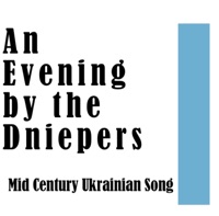 An Evening by the Dnieper: Mid Centry Ukrainian Song - Capella Bandurists, Carpathian Folk Choir, Trembita Capella, Lviv Radio Symphony Orchestra, State Radio Choir, Symphony Orchestra & Dumka Capella