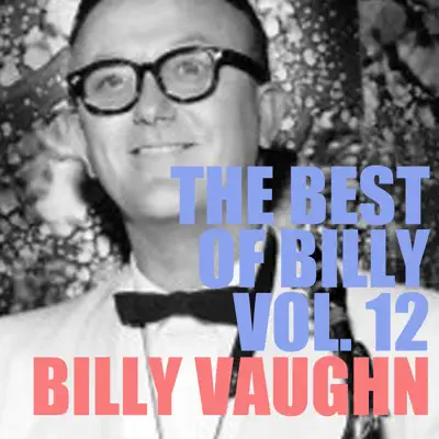 The Best of Billy, Vol. 12 - Billy Vaughn The Best of Billy, Vol. 12 - Billy Vaughn