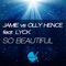 So Beautiful (feat. Lyck) [Radio Edit] - Jamie & Olly Hence lyrics