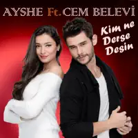 Kim Ne Derse Desin — Ayshe feat. Cem Belevi