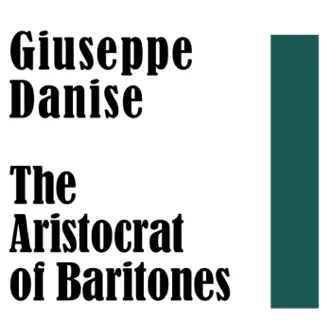 Giuseppe Danise: The Aristocrat of Baritones by Giuseppe Danise, Bidú Sayão, Virgilio Lazzari & Pietro Cimara album reviews, ratings, credits