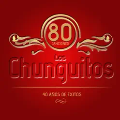 Los Chunguitos. 80 Canciones. 40 Años de Éxitos - Los Chunguitos
