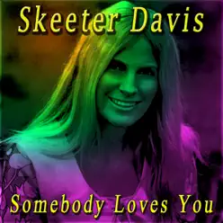 Somebody Loves You - Skeeter Davis