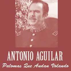 Palomas Que Andan Volando - Single - Antonio Aguilar