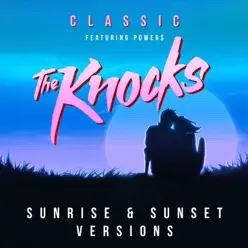 Classic (feat. Powers) [Sunrise & Sunset Versions] - Single - The Knocks