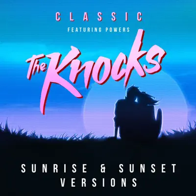 Classic (feat. Powers) [Sunrise & Sunset Versions] - Single - The Knocks