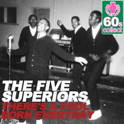 The Five Superiors - There's a Fool Born Everyday (Remastered)