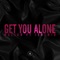 Get You Alone (feat. Jeremih) - Maejor lyrics