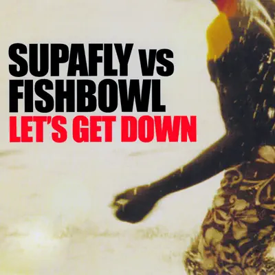 Let's Get Down (feat. Fishbowl) [Remixes] - Supafly