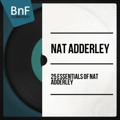 25 Essentials of Nat Adderley (Mono Version) - Nat Adderley 25 Essentials of Nat Adderley (Mono Version) - Nat Adderley
