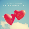 Classical Music for Valentines Day - Various Artists