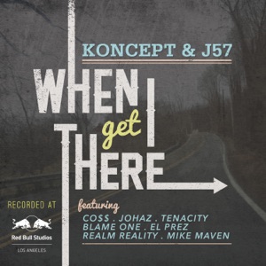 When I Get There (feat. Co$$, Johaz, Tenacity, Blame One, El Prez, Rick Gonzalez & Mike Maven) - Single