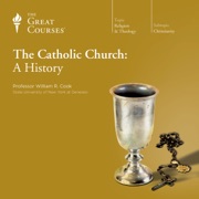The Catholic Church: A History - William R. Cook & The Great Courses