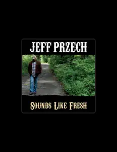 Ακούστε περιεχόμενο από Jeff Przech, παρακολουθήστε μουσικά βίντεο, διαβάστε το βιογραφικό, δείτε ημερομηνίες περιοδείας, και πολλά ακόμη!