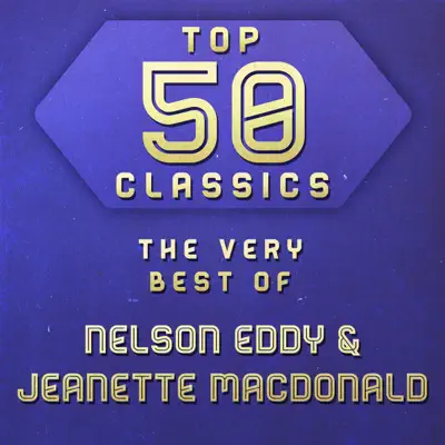 Top 50 Classics - The Very Best of Nelson Eddy & Jeanette Macdonald - Jeanette MacDonald