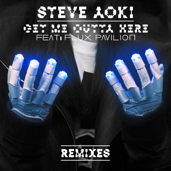 Get Me Outta Here (feat. Flux Pavilion) [Remixes] - EP - Steve Aoki