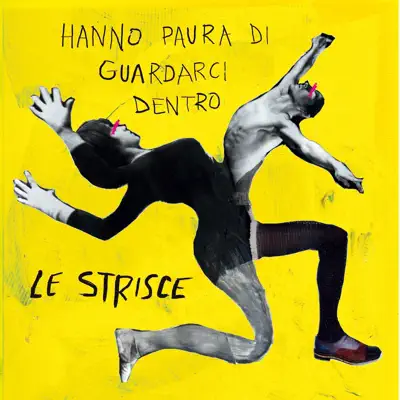 Hanno paura di guardarci dentro - Le Strisce Hanno paura di guardarci dentro - Le Strisce