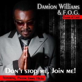 Don't Stop Me Join Me! (feat. Pastor Jimmy Hicks) Damion Williams & Fog