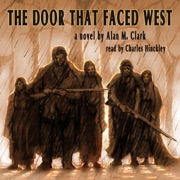 The Door That Faced West (Unabridged) - Alan M. Clark