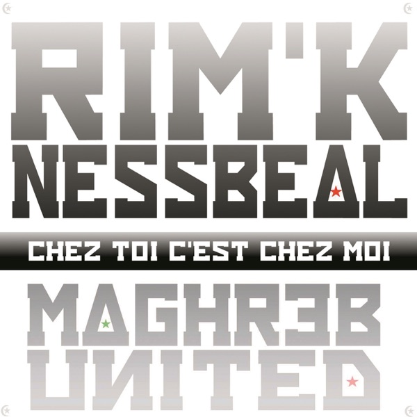 Chez toi c'est chez moi (feat. Nessbeal) [Maghreb United] - Single - Rim'K