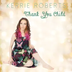 Thank You Child - EP - Kerrie Roberts Thank You Child - EP - Kerrie Roberts