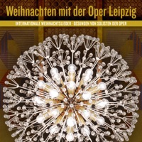 Weihnachten mit der Oper Leipzig - Internationale Weihnachtslieder - Gunnar Harms, Martin Hoepfner, Christian Hornef, Ulf Lehmann, Rainhard Leuscher, Tobias Martin, Larissa Petersen, Susanne Rassbach, Johanna Schlag, Anna Schuberth-Meister, Keith Bold, Milcho Borovinow, Sejong Chang, Sebastian Fuchsberger, Kathrin Göhring, Sandra Janke, Dan Kalström, Karin Lovelius, Jonathan Michie, Martin Petzold, Tuomas Pursio, Marika Schönberg, Olena Tokar, Eun Yee You & Jakob Grabenhorst