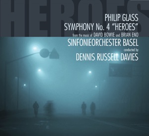 Philip Glass: Symphony No. 4 "Heroes"  (from the Music of David Bowie and Brian Eno)