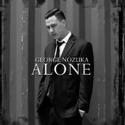 Alone - George Nozuka Alone - George Nozuka