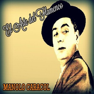 Manolo Caracol - El Arte del Flamenco