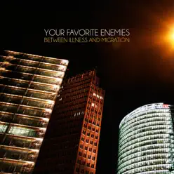 Between Illness and Migration (Bonus Track Version) - Your Favorite Enemies