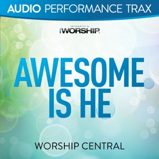 Worship Central Awesome Is He