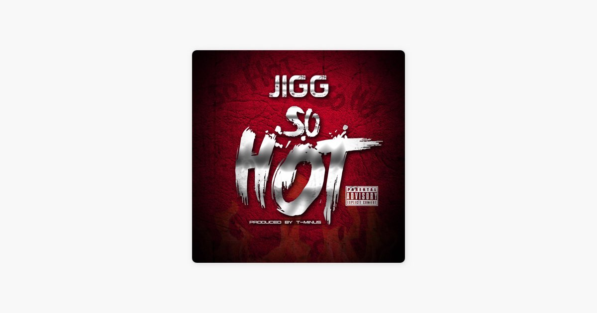 So Hot - Song by Jigg - Apple Music