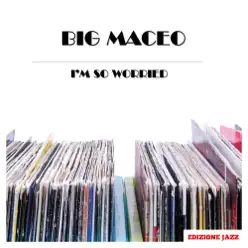 I'm So Worried - Big Maceo