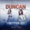 I Better Go (Remix) [feat. Nadia Nakai] - Duncan lyrics