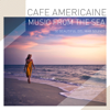 Cafe Americaine - Music from the Sea - 50 Beautiful Del Mar Sounds - Cafe Americaine