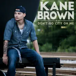 Don't Go City on Me - Single - Kane Brown Don't Go City on Me - Single - Kane Brown
