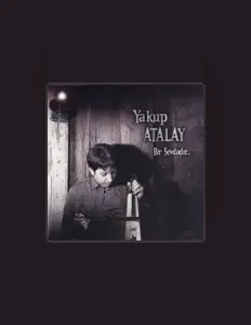 Yakup Atalay dinle, müzik videolarını izle, biyografisini oku, tur tarihlerini ve daha fazlasını gör!