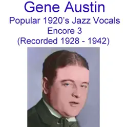 Popular 1920's Jazz Vocals (Encore 3) [Recorded 1928-1942] - Gene Austin
