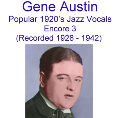 Popular 1920's Jazz Vocals (Encore 3) [Recorded 1928-1942] - Gene Austin