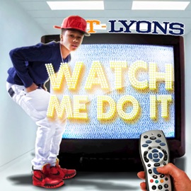Watch Me Do It (MAIN) T-LYONS