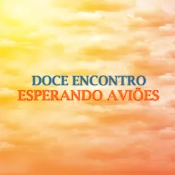 Esperando Aviões - Single - Doce Encontro