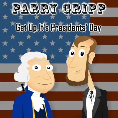 Get up It's Presidents' day - Single - Parry Gripp