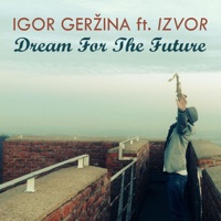Igor Gerzina - Dream for the Future (feat. Izvor)